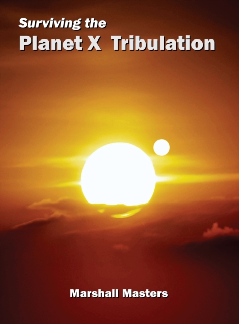 Surviving the Planet X Tribulation : There Is Strength in Numbers (Hardcover), Hardback Book