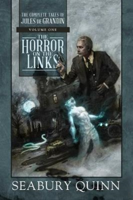 The Horror on the Links : The Complete Tales of Jules de Grandin, Volume One, Hardback Book