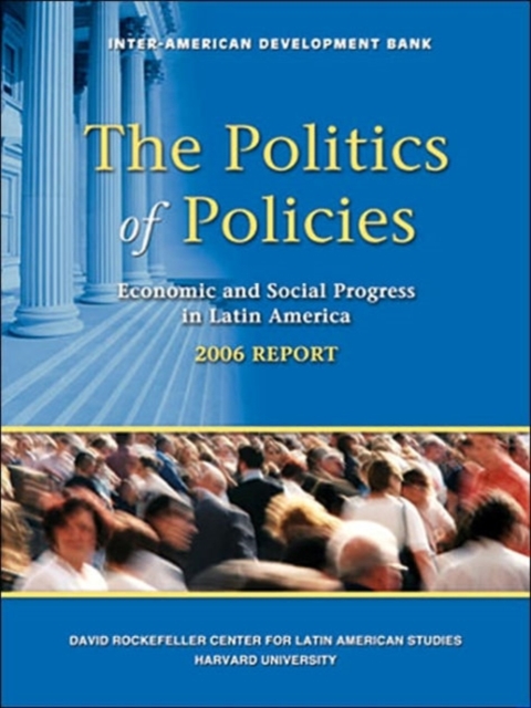 The Politics of Policies - Economic and Social Progress in Latin America, 2006 Report, Paperback / softback Book