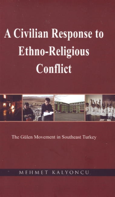 A Civilian Response to Ethno-Religious Conflict : The Gulen Movement in Southeast Turkey, Paperback / softback Book