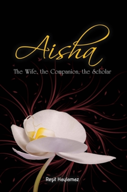 Aisha : The Wife, The Companion, The Scholar, Paperback / softback Book