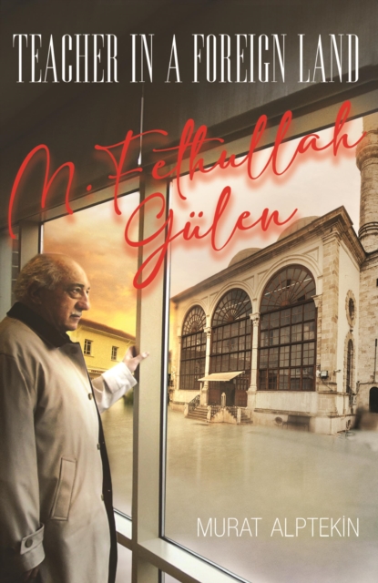 Teacher in a Foreign Land : M Fethullah Gulen, Paperback / softback Book