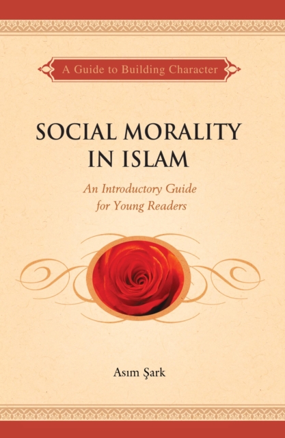 Social Morality in Islam : An Introductory Guide for Young Readers, Paperback / softback Book