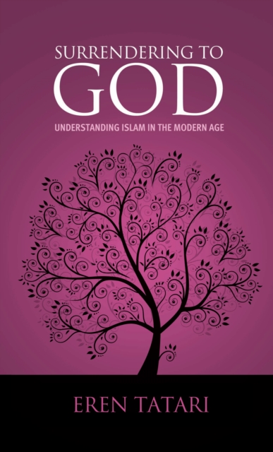 Surrendering to God : Understanding Islam in the Modern Age, EPUB eBook