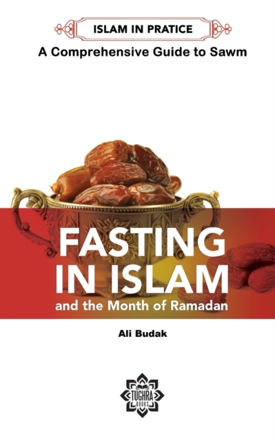 Fasting in Islam and the Month of Ramadan : A Comprehensive Guide to Sawm, Paperback / softback Book