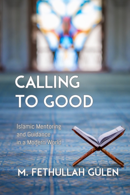 Calling to Good : Islamic Mentoring and Guidance in a Modern World, Hardback Book