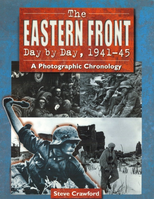The Eastern Front Day by Day, 1941-45 : A Photographic Chronology, Paperback / softback Book
