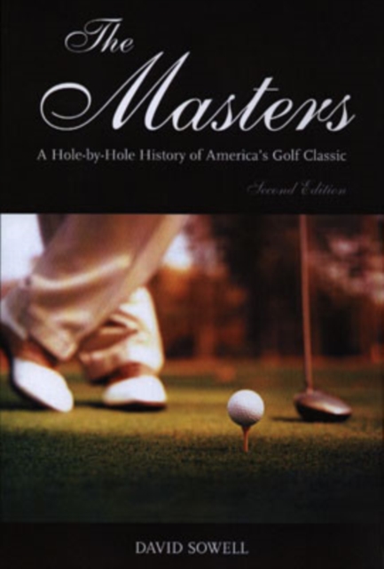 The Masters : A Hole-by-Hole History of America's Golf Classic, Second Edition, Hardback Book