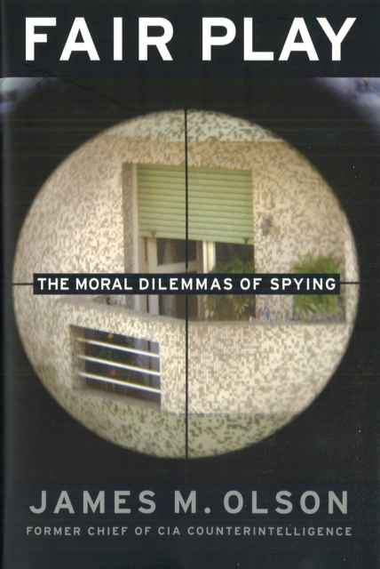 Fair Play : The Moral Dilemmas of Spying, Paperback / softback Book