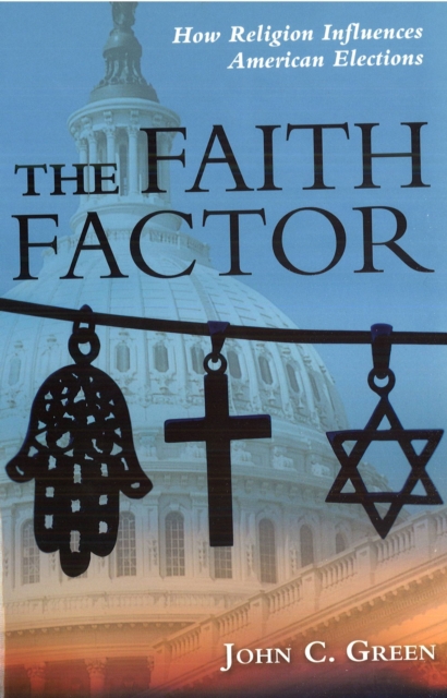The Faith Factor : How Religion Influences American Elections, Paperback / softback Book