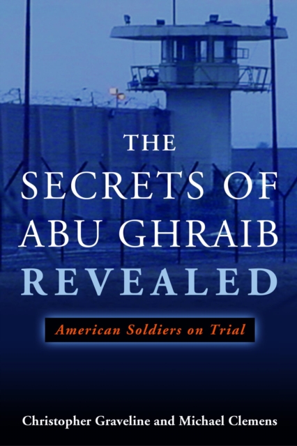 The Secrets of Abu Ghraib Revealed : American Soldiers on Trial, Hardback Book