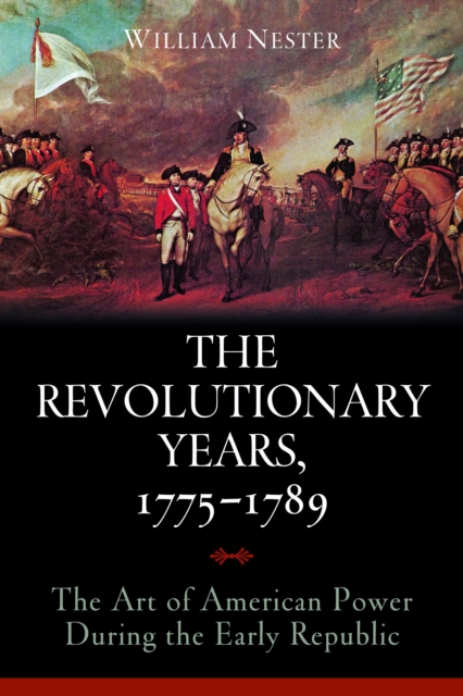 The Revolutionary Years, 1775-1789 : The Art of American Power During the Early Republic, Hardback Book