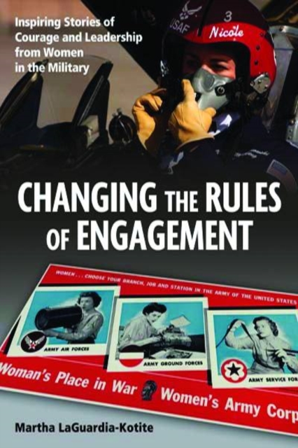 Changing the Rules of Engagement : Inspiring Stories of Courage and Leadership from Women in the Military, Hardback Book