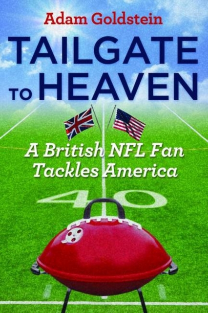Tailgate to Heaven : A British NFL Fan Tackles America, Hardback Book