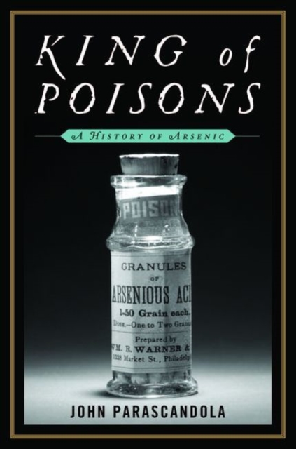 King of Poisons : A History of Arsenic, Hardback Book