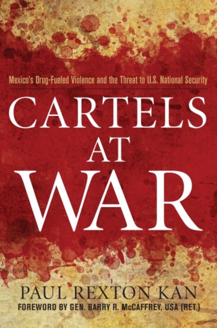 Cartels at War : Mexico'S Drug-Fueled Violence and the Threat to U. S. National Security, Hardback Book