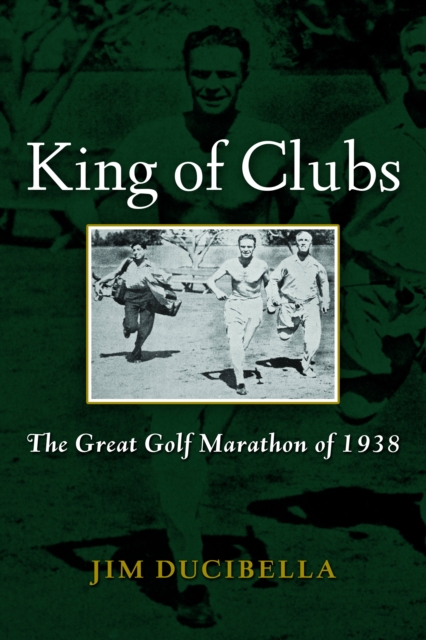 King of Clubs : The Great Golf Marathon of 1938, Hardback Book