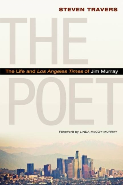 The Poet : The Life and Los Angeles Times of Jim Murray, Hardback Book