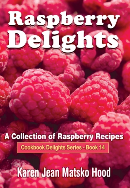 Raspberry Delights Cookbook : A Collection of Raspberry Recipes, Hardback Book