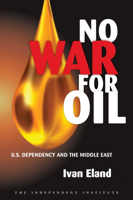 No War for Oil : U.S. Dependency and the Middle East, Hardback Book
