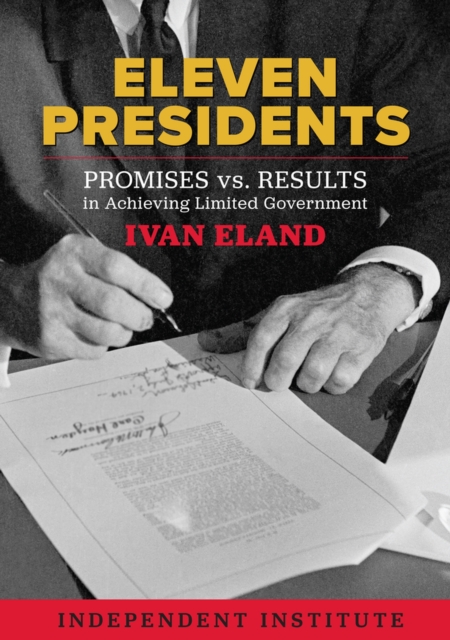 Eleven Presidents : Promises vs. Results in Achieving Limited Government, Hardback Book