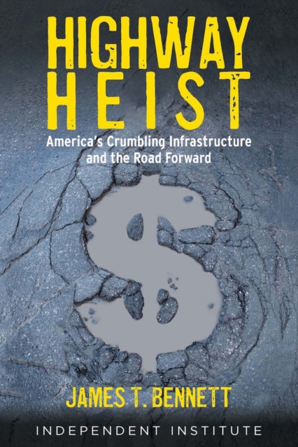 Highway Heist : America's Crumbling Infrastructure and the Road Forward, Hardback Book