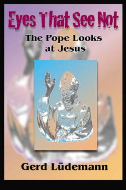 Eyes That See Not : The Pope Looks at Jesus, Paperback / softback Book