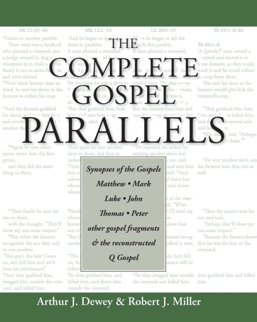 The Complete Gospel Parallels : Synopses of the Gospels Matthew, Mark, Luke, John, Thomas, Peter, Other Gospels and the Reconstructed Q Gospel, Paperback / softback Book