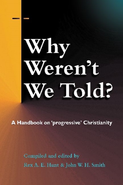 Why Weren't We Told? : A Handbook on ""Progressive"" Christianity, Paperback / softback Book