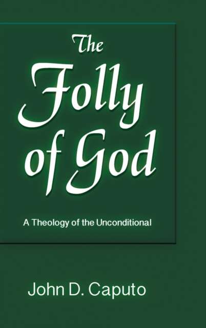 Folly of God : A Theology of the Unconditional, Hardback Book