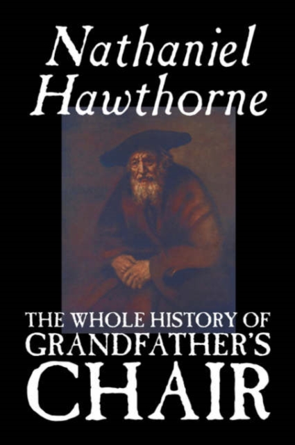 The Whole History of Grandfather's Chair, Hardback Book