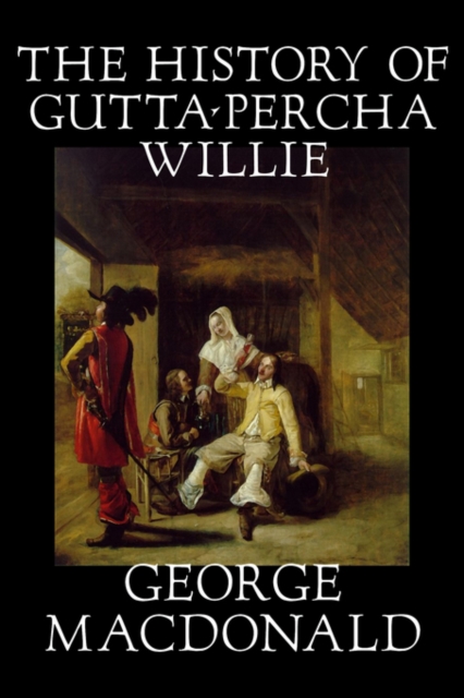 The History of Gutta-Percha Willie, Paperback / softback Book