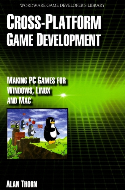 Cross Platform Game Development : Make PC Games for "Windows", "Linux" and "Mac", Paperback / softback Book