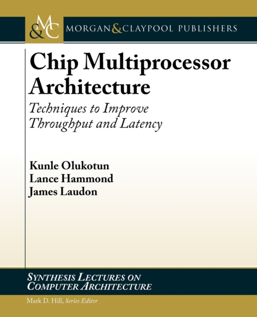 Chip Multiprocessor Architecture : Techniques to Improve Throughput and Latency, Paperback / softback Book