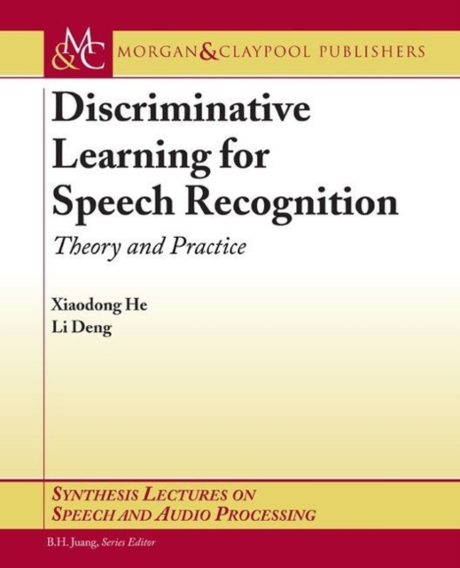 Discriminative Learning for Speech Recognition : Theory and Practice, Paperback / softback Book