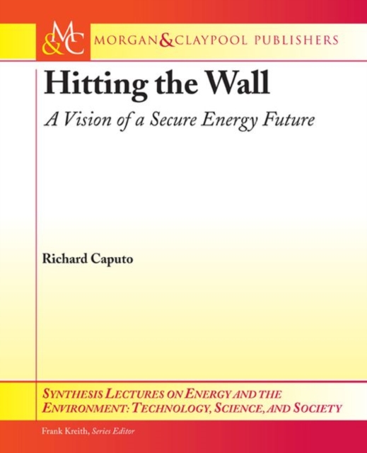 Hitting the Wall : A Vision of a Secure Energy Future, Paperback / softback Book