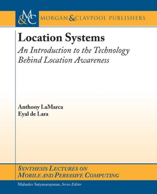 Location Systems : An Introduction to the Technology Behind Location Awareness, Paperback / softback Book