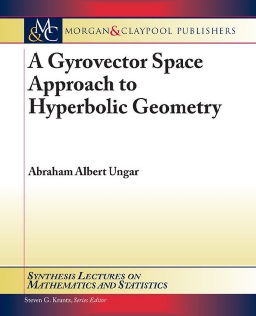A Gyrovector Space Approach to Hyperbolic Geometry, Paperback / softback Book