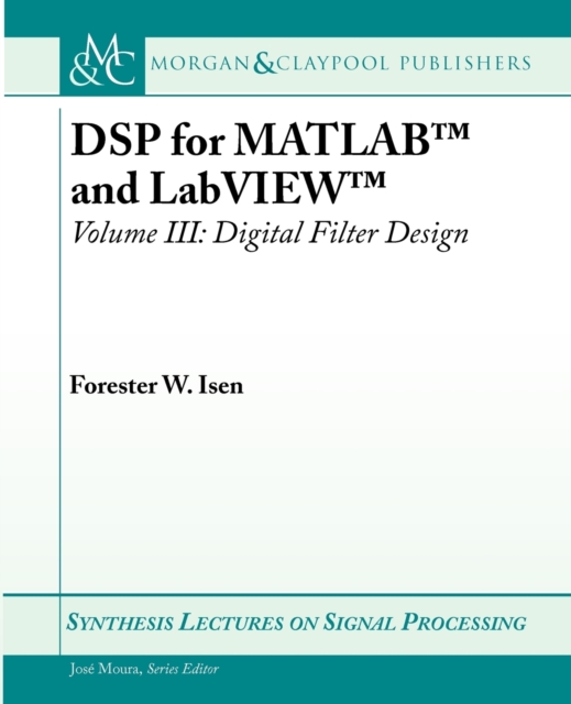 DSP for MATLAB (TM) and LabVIEW (TM) III : Digital Filter Design, Paperback / softback Book