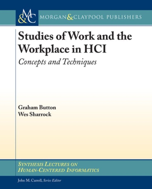 Studies of Work and the Workplace in HCI : Concepts and Techniques, Paperback / softback Book