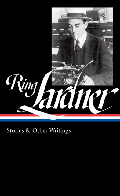 Ring Lardner: Stories & Other Writings (LOA #244), EPUB eBook