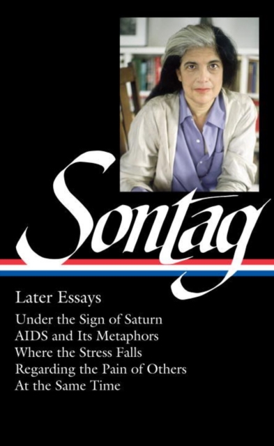 Susan Sontag: Later Essays : Regarding the Pain of Others / At the Same Time, Hardback Book