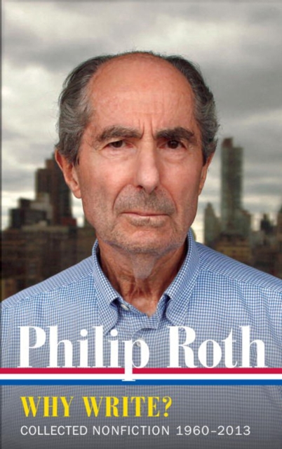 Philip Roth: Why Write? Collected Nonfiction 1960-2014, Hardback Book