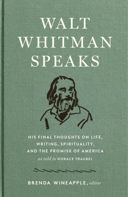 Walt Whitman Speaks : His Final Thoughts on Life, Writing, Spirituality, and the Promise of America, Hardback Book