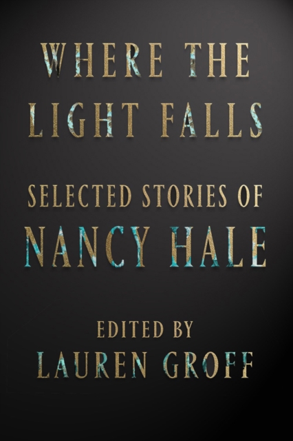 Where The Light Falls: Selected Stories Of Nancy Hale, Hardback Book