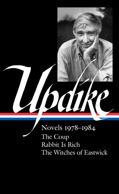John Updike: Novels 1978-1984 : The Coup / Rabbit is Rich / The Witches of Eastwick, Hardback Book