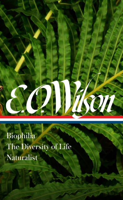 E. O. Wilson: Biophilia, The Diversity Of Life, Naturalist (loa #340), Hardback Book