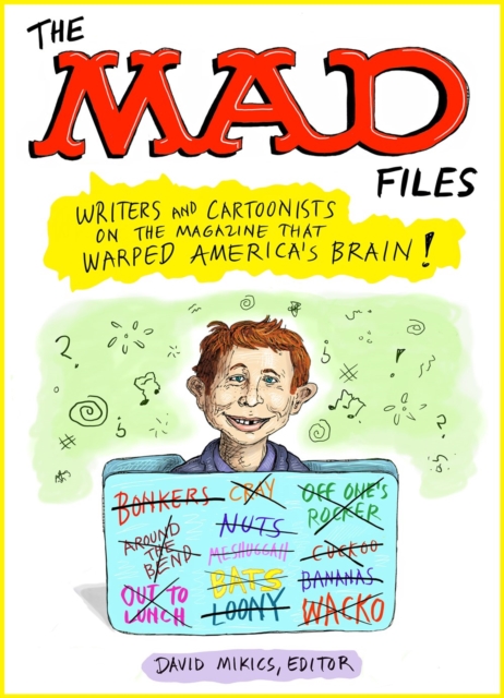 Mad Files, The: Writers And Cartoonists On The Magazine That Warped America's Brain! : A Library of America Special Publication, Paperback / softback Book