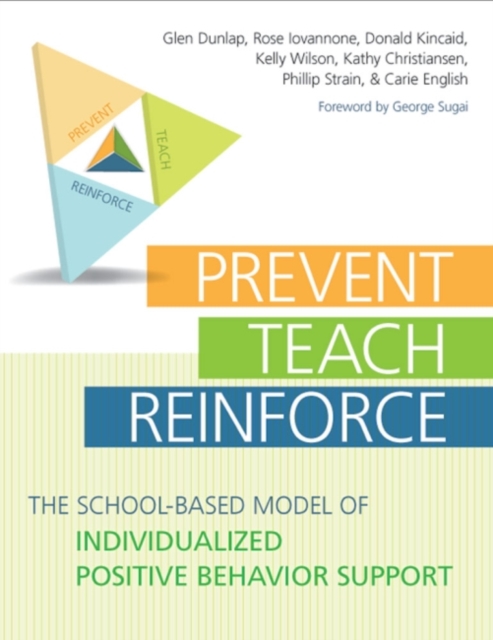 Prevent-Teach-Reinforce : The School-Based Model of Individualized Positive Behavior Support, Paperback / softback Book