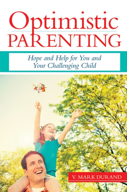 Optimistic Parenting : Hope and Help for You and Your Challenging Child, Paperback / softback Book